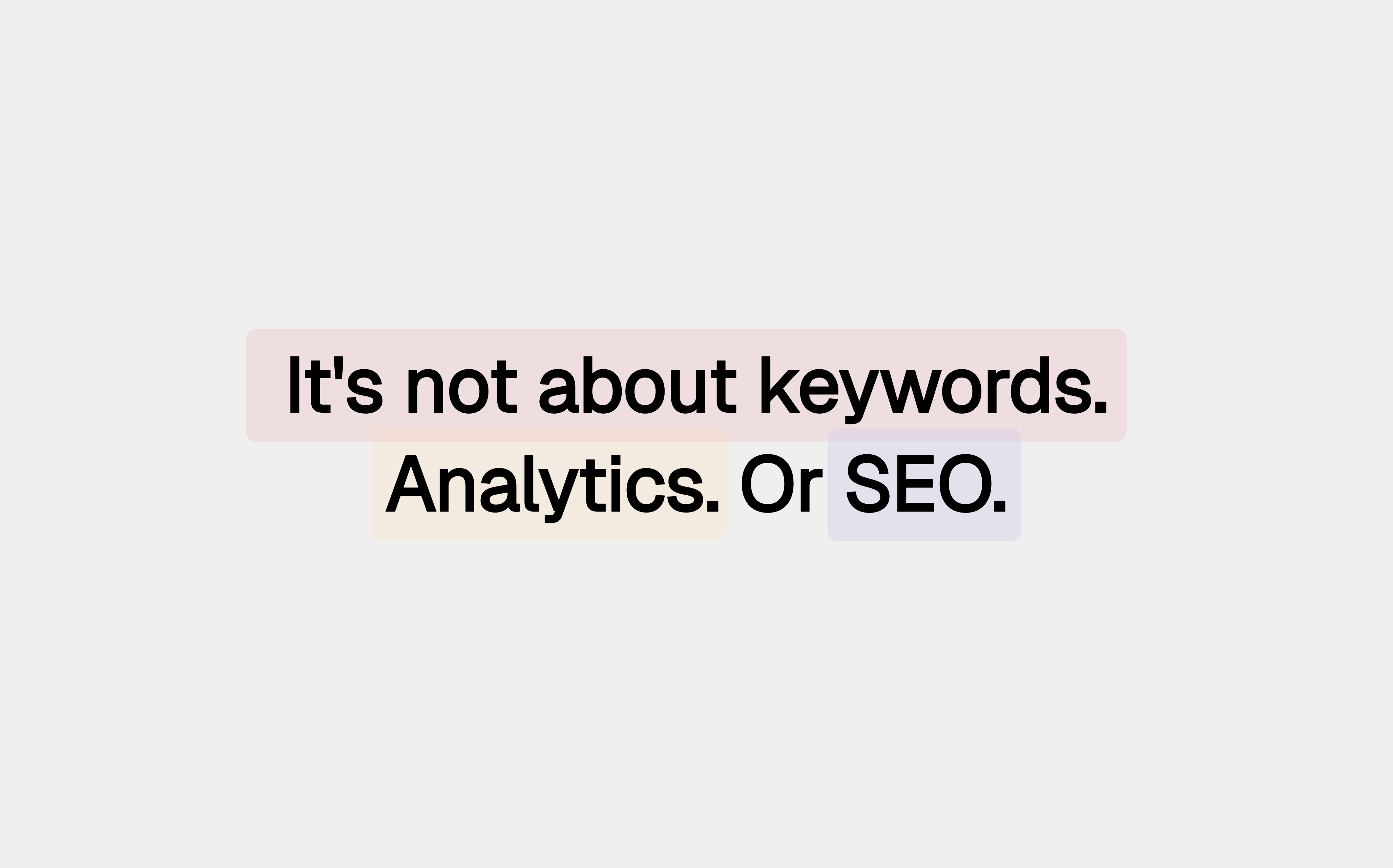 Minimal title card reading 'It's not about keywords. Analytics. Or SEO.'
